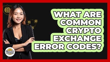 What Are Common Crypto Exchange Error Codes?