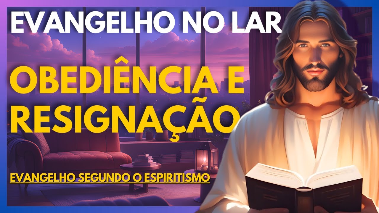 OBEDIÊNCIA E RESIGNAÇÃO | Evangelho no Lar Virtual - YouTube