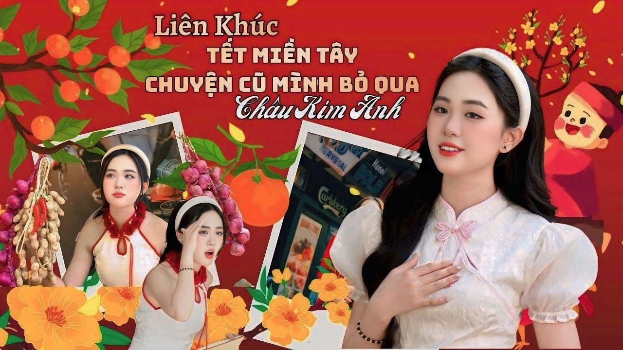 Mashup Nhạc Tết Cực Hay 2026 - TẾT MIỀN TÂY & CHUYỆN CŨ BỎ QUA /CHÂU KIM ANH 