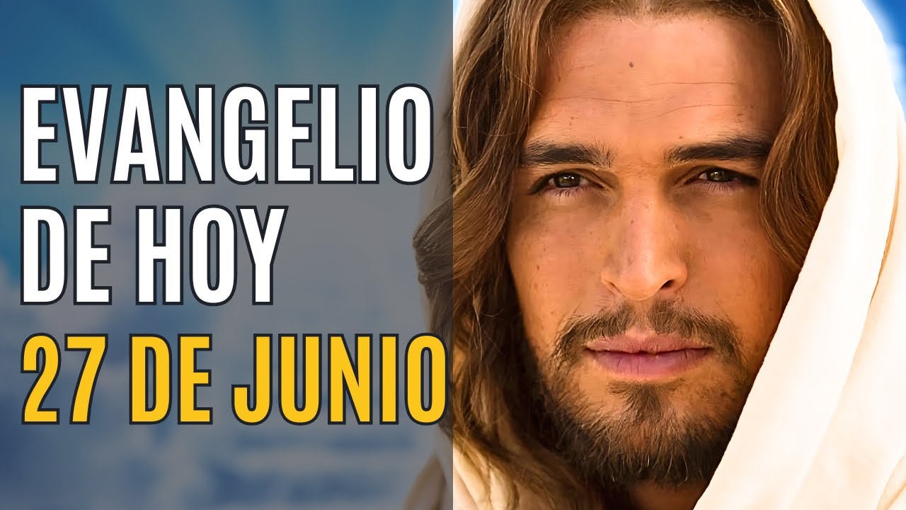 Evangelio de hoy 27 de Junio Jueves Semana XII del Tiempo Ordinario