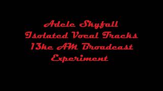 Adele Skyfall Isolated Vocal Tracks 13kc AM Broadcast Experiment