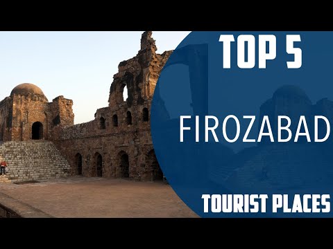 Top 5 Best Tourist Places to Visit in Firozabad | India - English