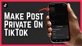 How To Make Post Private On TikTok 2026