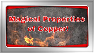 Some Magical Properties of Copper