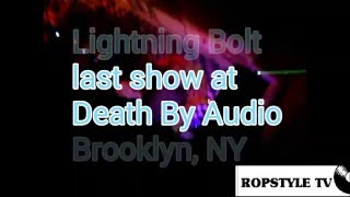 RSTV: bits from Lightning Bolt&#39;s last show at Death By Audio.