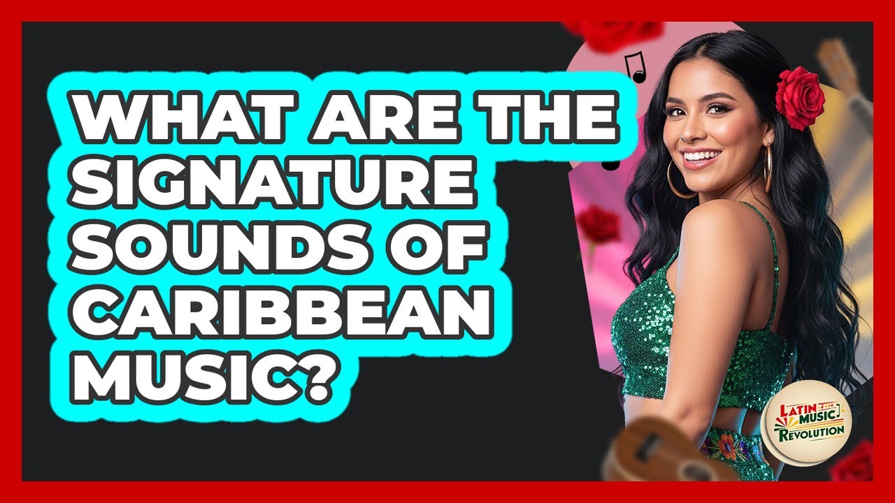 What Are The Signature Sounds Of Caribbean Music?