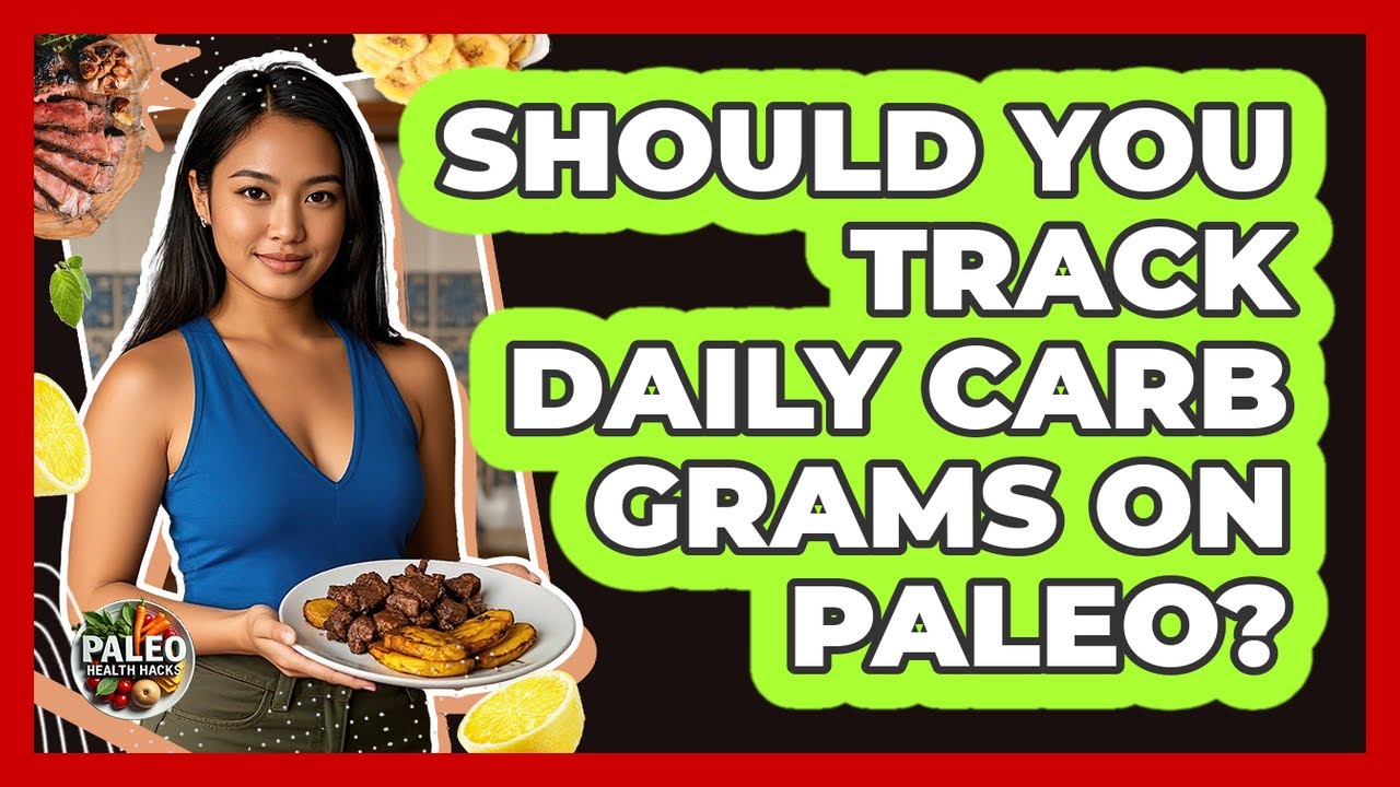 Should You Track Daily Carb Grams On Paleo?