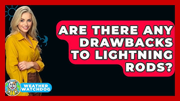 Are There Any Drawbacks To Lightning Rods? - Weather Watchdog