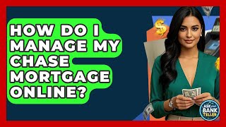 How Do I Manage My Chase Mortgage Online? - Ask Your Bank Teller