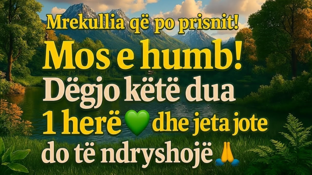 Mrekullia që po prisnit! Mos e humb!Dëgjo këtë dua1 herë dhe jeta jote do të ndryshojë