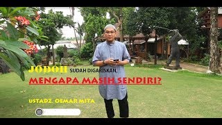 JODOH SUDAH DIGARISKAN, MENGAPA MASIH SENDIRI? - USTADZ OEMAR MITA