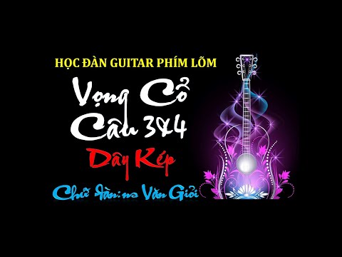 Vọng Cổ Câu 3&4 (Chữ Đàn Danh Cầm Văn Giỏi) | Dây Kép | Guitar phím lõm #85