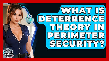 What Is Deterrence Theory In Perimeter Security? - SecurityFirstCorp.com
