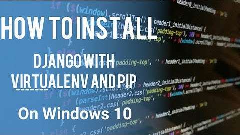 How to install django with virtualenv and pip on windows 10
