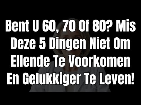 Bent U 60, 70 Of 80? Mis Deze 5 Dingen Niet Om Ellende Te Voorkomen En Gelukkiger Te Leven!