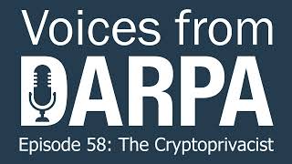 "Voices from DARPA" Podcast, Episode 58: The Cryptoprivacist