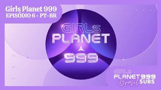 Girls Planet 999 - Episódio 6 Legendado Pt-Br