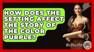 How Does The Setting Affect The Story Of The Color Purple? - The Prose Path