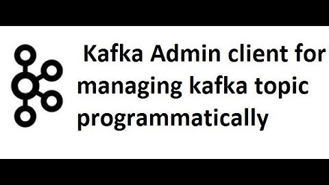 Kafka with java Part 5: Kafka Admin client tool to manage the kafka topic