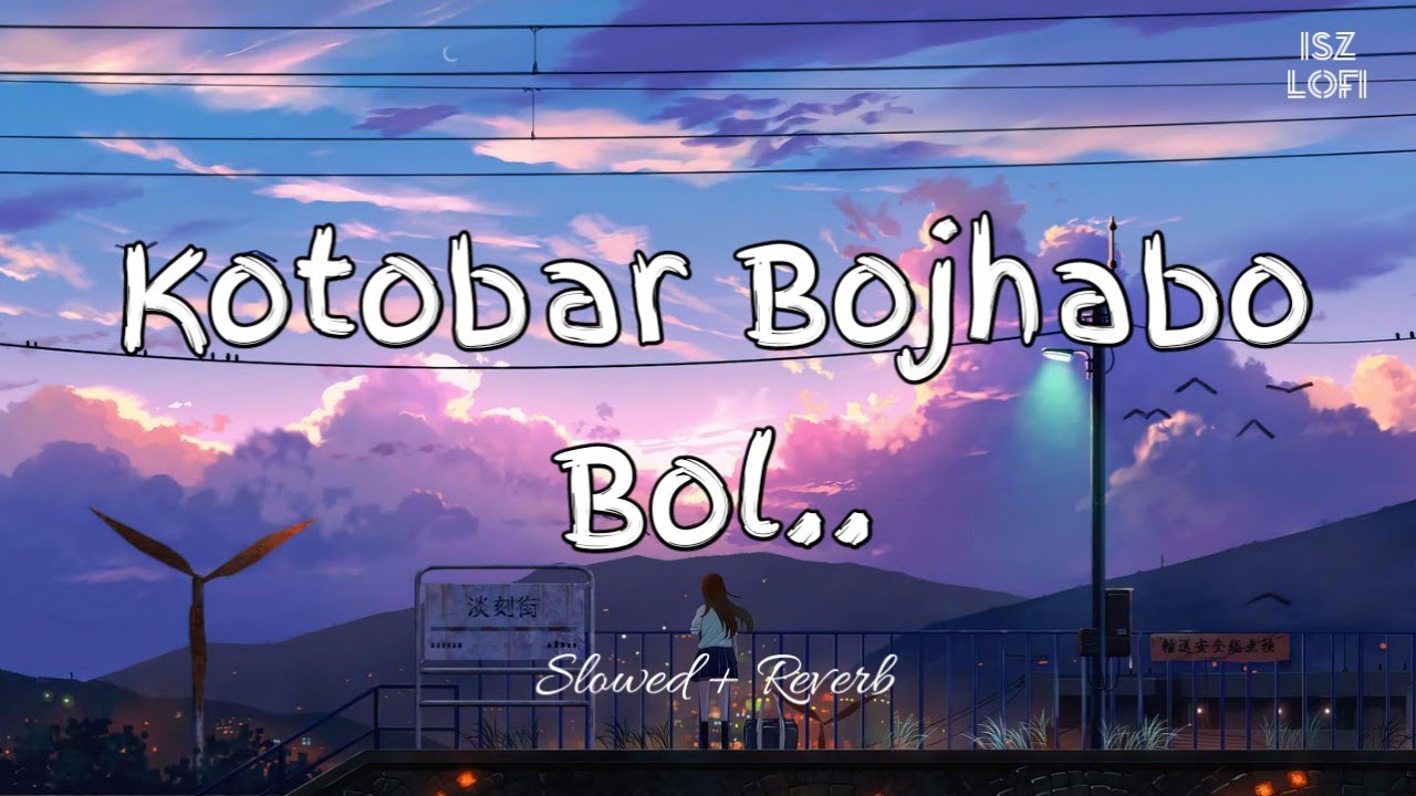 Kotobar Bojhabo Bol Slowed + Reverb | Angaar | Mohammed Irfan | Bengali Song