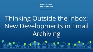 Thinking Outside the Inbox: New Developments in Email Archiving - Digital Preservation 2020