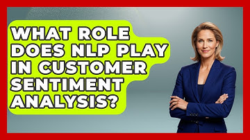 What Role Does NLP Play In Customer Sentiment Analysis? - Customer Support Coach