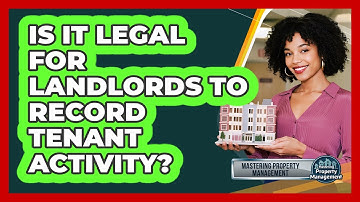 Is It Legal for Landlords to Record Tenant Activity?