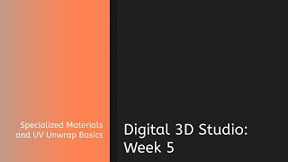 Digital 3D Studio - Week 5 - Specialized materials and UV Unwrap Basics