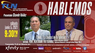 Hablemos - La Unidad de la Iglesia - Rev. Abraham Hernandez
