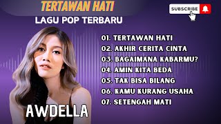 Download Lagu AWDELLA - TERTAWAN HATI AKHIR CERITA KITA BAGAIMANA KABARMU? || LAGU POP TERPOPULER 2024 MP3