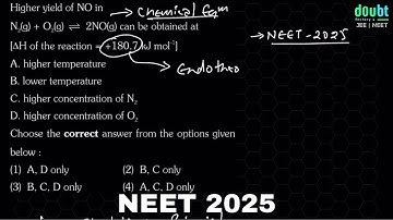 Higher yield of NO in N2(g) + O2(g) — 2NO(g) can be obtained [∆H of the reaction = +180.7 kJ mol–1]