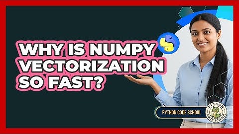 Why Is NumPy Vectorization So Fast? - Python Code School