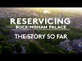 Buckingham Palace Reservicing: The Story So Far