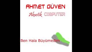 Ahmet Güven - Ben Hala Büyümedim Resimi