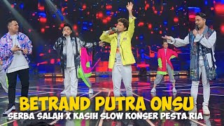 BETRAND PUTRA ONSU SERBA SALAH X KASIH SLOW KONSER PESTA RIA