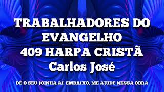 Video thumbnail of "TRABALHADORES DO EVANGELHO-409 HARPA CRISTÃ-Carlos José"