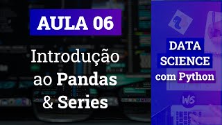 #06 - Introdução ao Pandas & Series | Data Science com Python