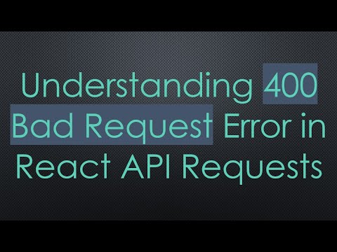 Understanding 400 Bad Request Error in React API Requests