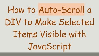 How to Auto-Scroll a DIV to Make Selected Items Visible with JavaScript