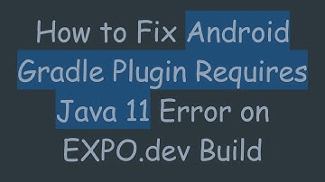 How to Fix Android Gradle Plugin Requires Java 11 Error on EXPO.dev Build