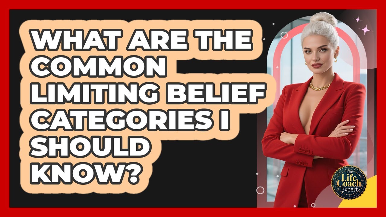 What Are The Common **limiting Belief** Categories I Should Know? - The Life Coach Expert