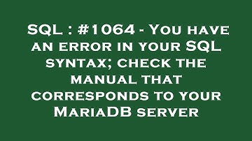 SQL : #1064 - You have an error in your SQL syntax; check the manual that corresponds to your MariaD