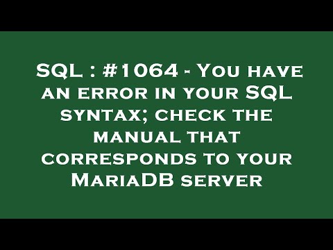 SQL : #1064 - You have an error in your SQL syntax; check the manual that corresponds to your MariaD