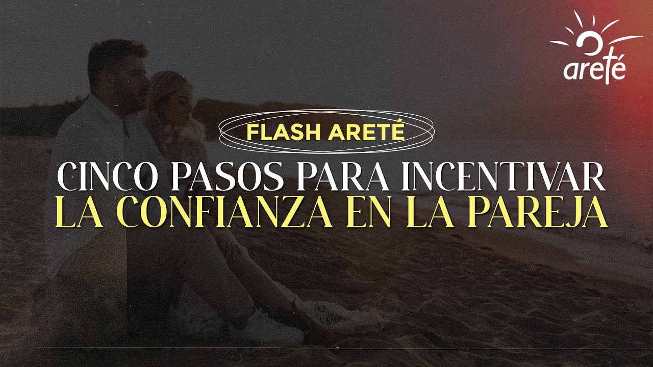 ⁣‪‎Flash Areté‬ - Cinco pasos para insentivar la confianza en la pareja