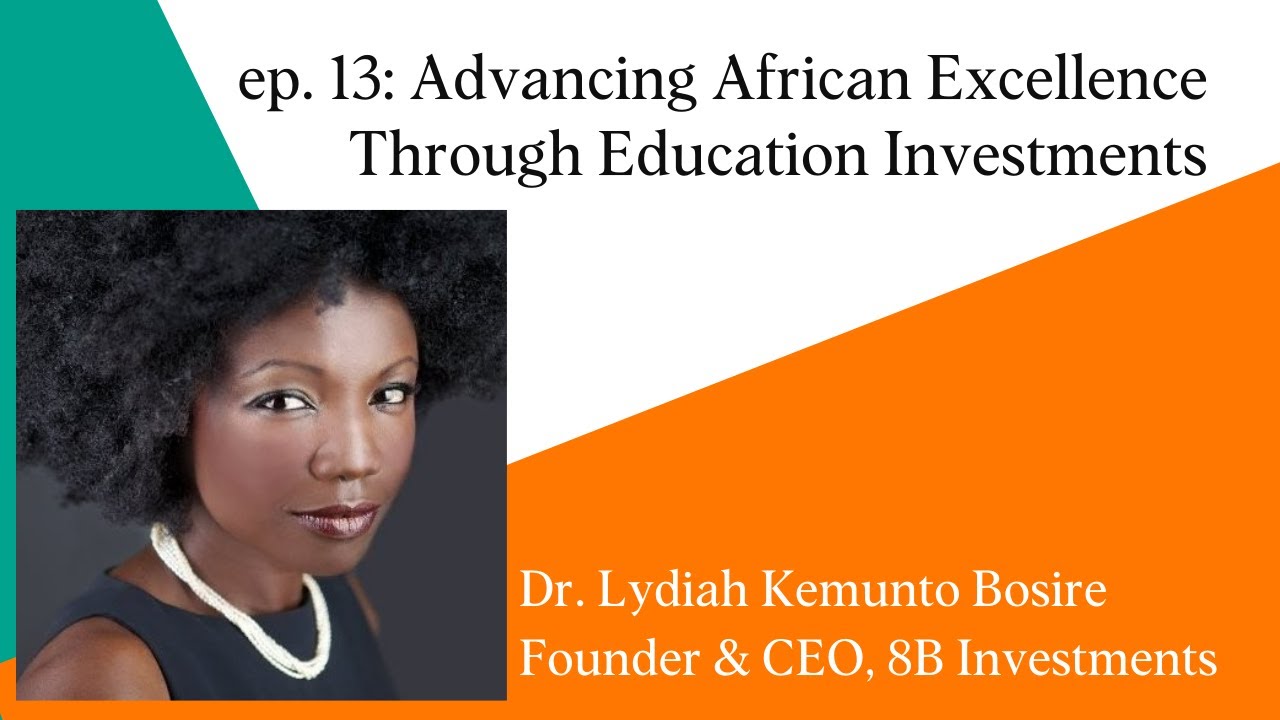 Advancing African Excellence Through Education Investments with Dr. Lydiah Kemunto Bosire, 8B Invest