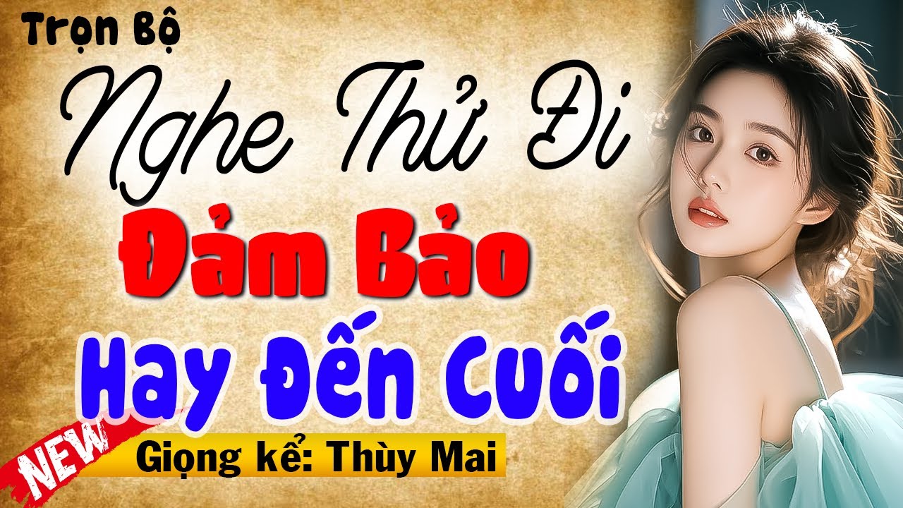 Đọc Truyện Ngôn Tình Đêm Khuya: Nghe Thử Đi Đảm Bảo Hay Đến Phút Cuối - MC Thùy Mai full - youtube