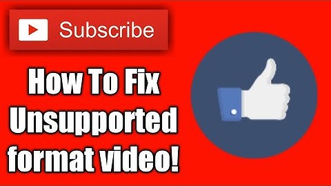 How To Fix Unsupported Format Video Android 2017
