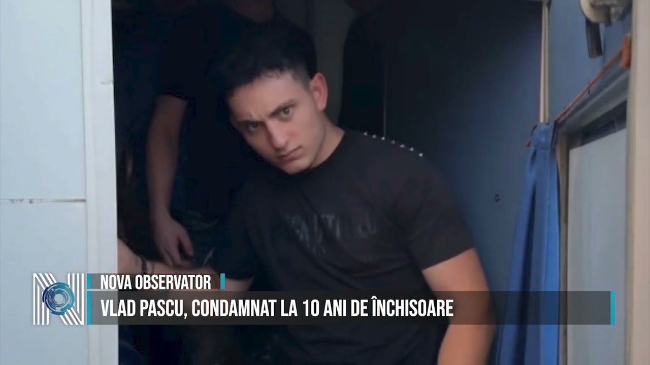 VLAD PASCU, CONDAMNAT LA 10 ANI DE ÎNCHISOARE