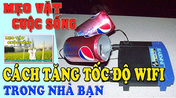 Mẹo Vặt Cuộc Sống: Cách tăng tốc độ wifi trong nhà cực dễ mà rất ít người biết