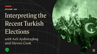 Interpreting the Recent Turkish Elections with Asli Aydintaşbaş and Steven Cook
Interpreting the Recent Turkish Elections with Asli Aydintaşbaş and Steven Cook Interpreting the Recent Turkish Elections with Asli Aydintaşbaş and Steven Cook